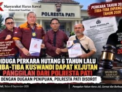 Diduga Perkara Hutang 6 tahun lalu tanpa ada yang menagih tiba² Kuswandi dapat Kejutan Panggilan dari Polresta PATI, dengan dugaan Penipuan, Polresta PATI disorot