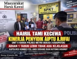 Hairil Tami Kecewa Kinerja Penyidik A.RIFAI Unit II HARDA Polres Metro Bekasi (Kabupaten), aduan 1 tahun lebih tidak ada kejelasan. Kapolres KombesPol Andi Oddang Riuh Hutomo disorot