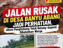 Jalan Rusak Di Desa Banyu Abang Jadi Perhatian, Akses Penghubung Teluk Batang–Seponti Dikeluhkan Warga